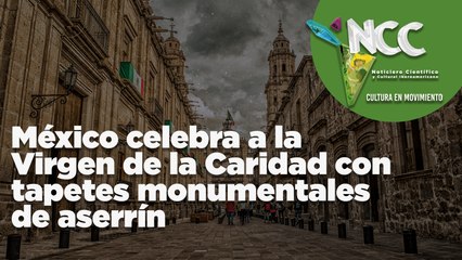 México celebra a la Virgen de la Caridad con tapetes monumentales de aserrín