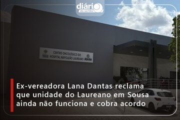 Ex-vereadora Lana Dantas reclama que unidade do Laureano em Sousa ainda não funciona e cobra acordo