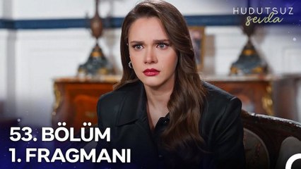 Hudutsuz Sevda 53.Bölüm Fragman VCRH STCRH