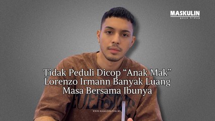Tidak Kisah Dicop Sebagai “Anak Mak” Lorenzo Irmann Banyak Luang Masa Bersama Ibunya