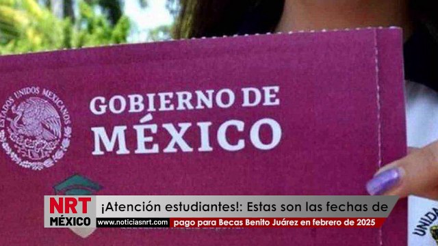 ¡Atención estudiantes!: Estas son las fechas de pago para Becas Benito Juárez en febrero de 2025