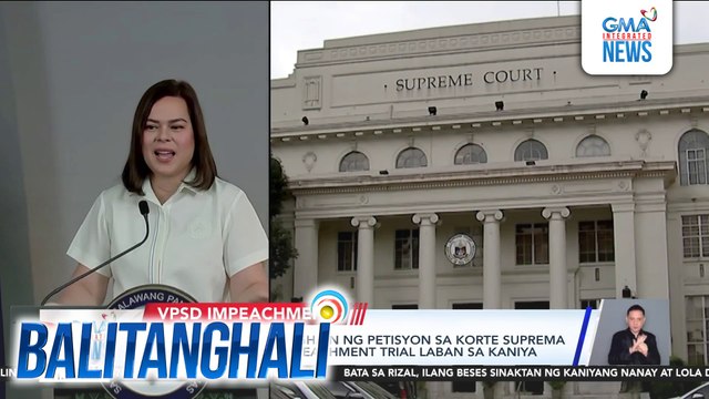 VP Sara Duterte, naghain ng petisyon sa Korte Suprema para pigilan ang impeachment trial laban sa kaniya | Balitanghali