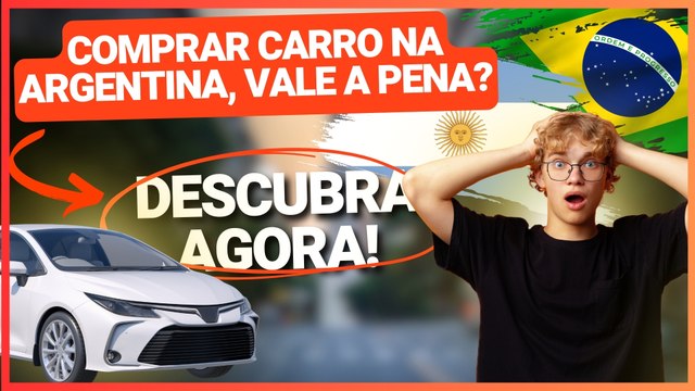 VALE A PENA COMPRAR CARRO NA ARGENTINA E TRAZER PARA O BRASIL? VEJA AS REGRAS E OS CUSTOS!