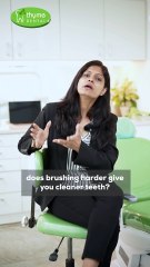 Does Brushing Harder Give You Cleaner Teeth