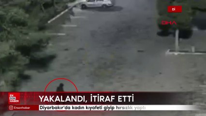Diyarbakır'da kadın kıyafeti giyip hırsızlık yaptı