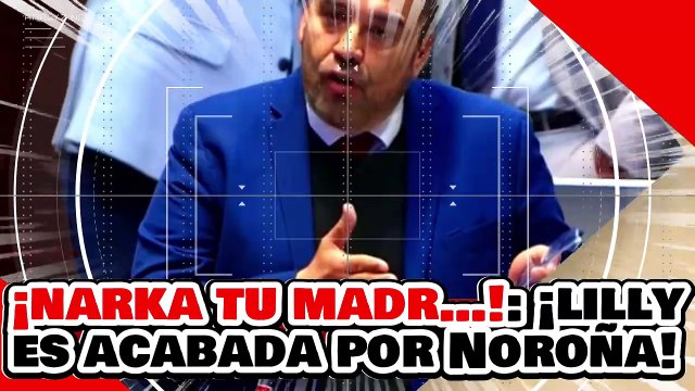 ¡NARKA TU MADR…! ¡La SURIPANTA LILLY y el PAN son ACABADOS por NOROÑA y MORENA a por ATACARLOS!