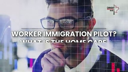 New Home Care Worker Immigration Pilot - PR Program  All you need to know!
