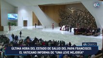 Última hora del estado de salud del Papa Francisco: el Vaticano informa de 