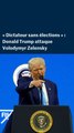 Les attaques virulentes de Donald Trump contre Volodymyr Zelensky