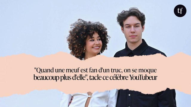 Quand une meuf est fan d'un truc, on se moque beaucoup plus d'elle , tacle ce célèbre YouTubeur