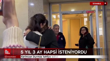 Kerimcan Durmaz tahliye edildi