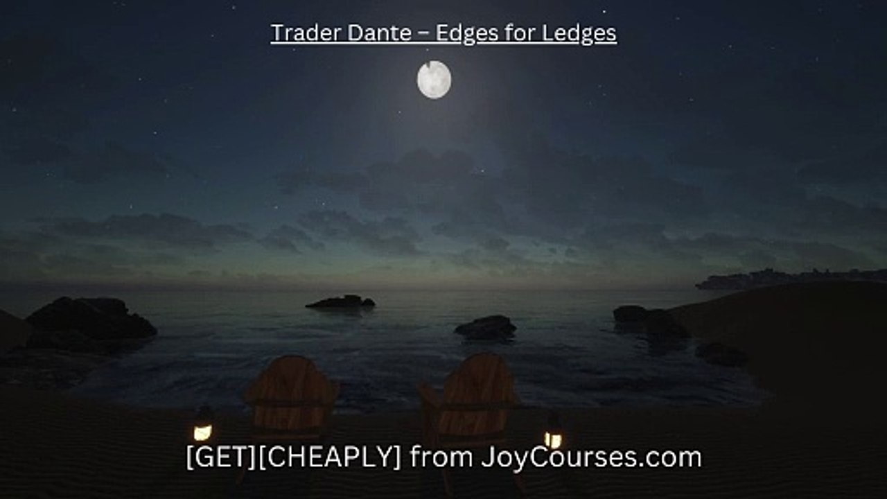 (JoyCourses.com) Trader Dante – Edges for Ledges (Cheap)