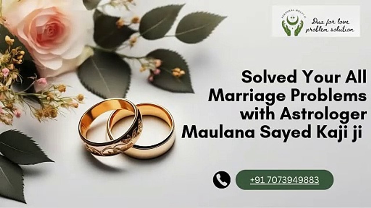 Solved Your All Marriage Problems with Astrologer Maulana Sayed Kaji ji