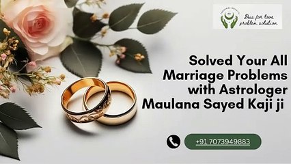Solved Your All Marriage Problems with Astrologer Maulana Sayed Kaji ji