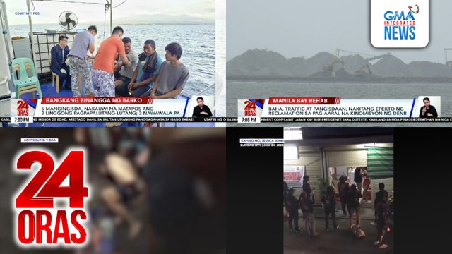 24 Oras: (Part 2) 5 mangingisda, nakauwi na matapos ang 2 linggong pagpapalutang-lutang; 3 nawawala pa; Baha, traffic at pangisdaan, nakitang epekto ng reclamation sa pag-aaral na kinomisyon ng DENR; Lalaking humabol umano sa kumuha ng..., atbp.