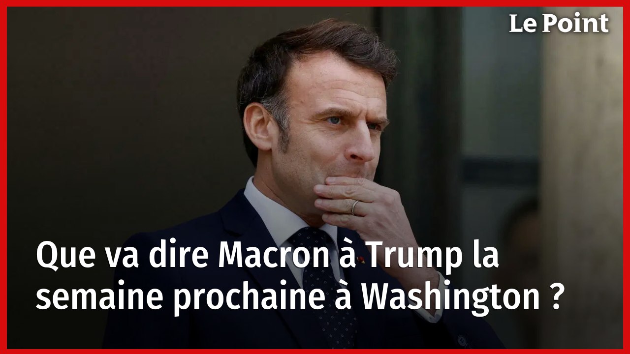 Que va dire Macron à Trump la semaine prochaine à Washington ?