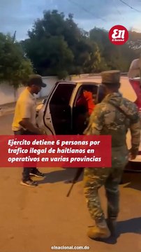 Ejército detiene 6 personas por tráfico ilegal de haitianos en operativos en varias provincias