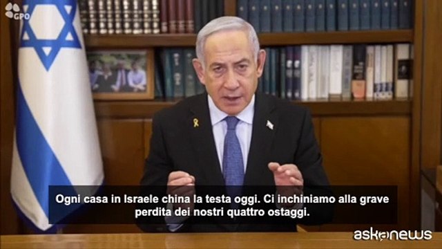 Netanyahu: piangiamo perdita dei 4 ostaggi, quelli di Hamas dei mostri