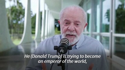 Brazil's Lula says Trump wants to be 'emperor of the world'
