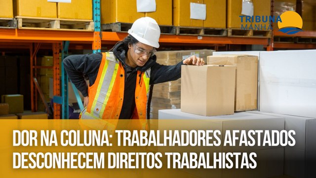 Dor na coluna: Trabalhadores afastados desconhecem direitos trabalhistas
