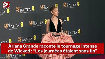 Ariana Grande raconte le tournage intense de Wicked : “Les journées étaient sans fin”