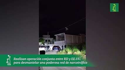 Realizan operación conjunta entre RD y EE.UU.  para desmantelar una poderosa red de narcotráfico