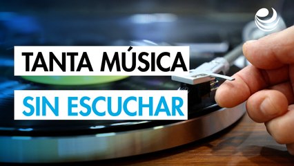 Tanta música sin escuchar