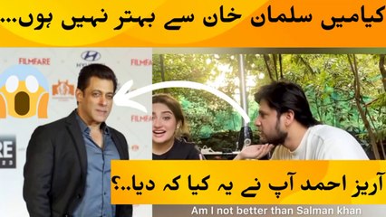 Am i not better then Salman Khan ..😱Araiz Ahmed, what did you say_ #Hibabukhari #Pakistaniactress