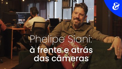 Phelipe Siani: à frente e atrás das câmeras
