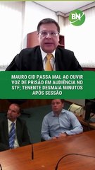 Mauro Cid passa mal ao ouvir voz de prisão em audiência no STF; tenente desmaia minutos após sessão