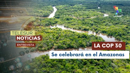 Las miradas del mundo se posicionan en el Amazonas