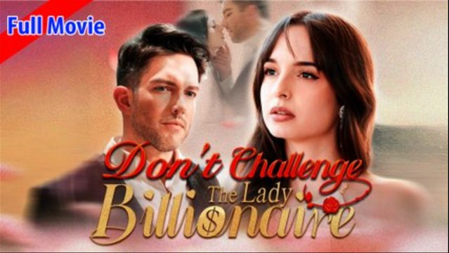 Don't Challenge the Lady Billionaire Full Movie