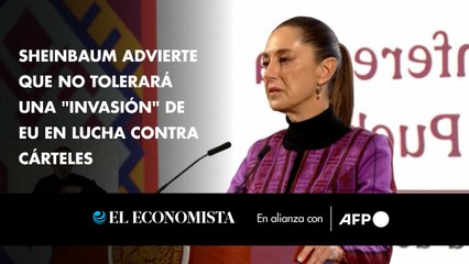 Sheinbaum advierte que no tolerará una "invasión" de EEUU en lucha contra cárteles