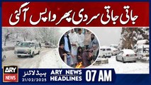 The cold came back again  - ARY News 7 AM Headlines | 21st Feb 2025
