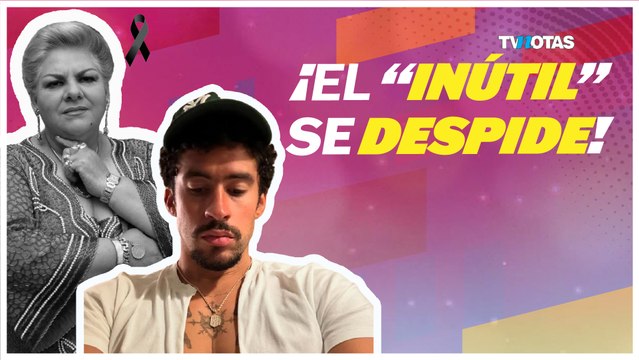 Bad Bunny: EL “INÚTIL” SE DESPIDE de Paquita la del barrio