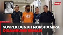 Suspek bunuh Norshamira disambung reman tujuh hari