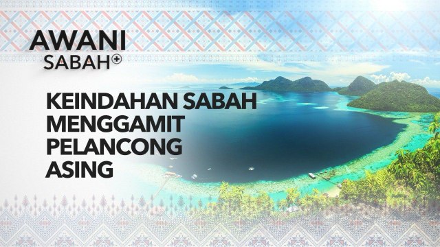 AWANI Sabah+: Keindahan Sabah menggamit pelancong asing