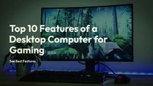 Top 10 Features of a High-Performance Gaming Desktop!
