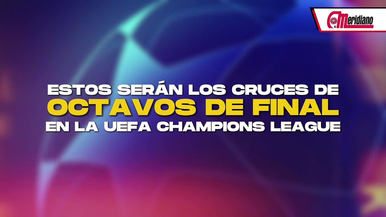 ¡Estos serán los cruces de octavos de final de la UEFA Champions League!