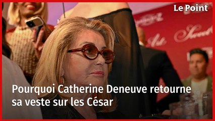 Pourquoi Catherine Deneuve retourne sa veste sur les César