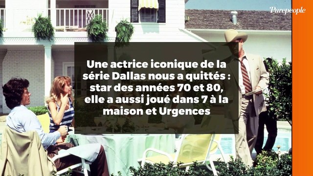 Une actrice iconique de la série Dallas nous a quittés : star des années 70 et 80, elle a aussi joué dans 7 à la maison et Urgences