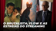 O Brutalista, Flow e as estreias do streaming | Agenda Cultural