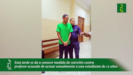 Esta tarde se da a conocer medida de coerción contra profesor acusado de acosar sexualmente a una estudiante de 12 años