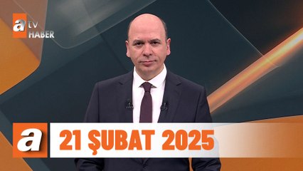 atv Ana Haber | 21 Şubat 2025