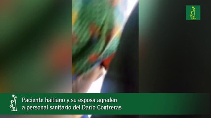 Paciente haitiano y su esposa agreden  a personal sanitario del Darío Contreras_1