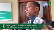 Dictan tres meses de prisión preventiva contra Nazario Mercedes acusado de matar a su pareja