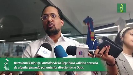 Bartolomé Pujals y Contralor de la República validan acuerdo de alquiler firmado por anterior director de la Ogtic