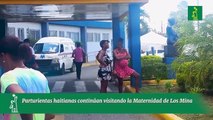 Parturientas haitianas continúan visitando la Maternidad de Los Mina