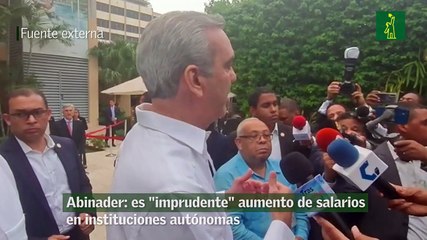 Abinader: es "imprudente" aumento de salarios en instituciones autónomas