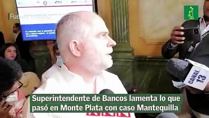 Superintendente de Bancos lamenta lo que pasó en Monte Plata con caso Mantequilla